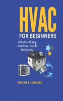 HVAC for Beginners: A Guide to Heating, Ventilation, and Air Conditioning.