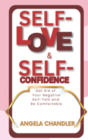 Self-Love and Self-Confidence: Get Rid of Your Negative Self-Talk and Be Comfortable