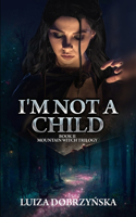I'm Not a Child: Book II Mountain Witch Trilogy