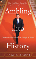 Ambling Into History: The Unlikely Odyssey of George W. Bush