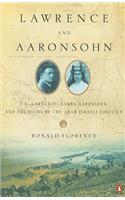Lawrence and Aaronsohn: T. E. Lawrence, Aaron Aaronsohn, and the Seeds of the Arab-Israeli Conflict