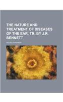 The Nature and Treatment of Diseases of the Ear, Tr. by J.R. Bennett