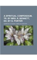 A Spiritual Compendium, Tr. by Mrs. R. Bennett, Ed. by G. Porter