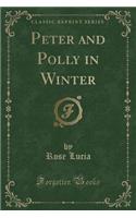 Peter and Polly in Winter (Classic Reprint)