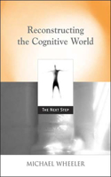 Reconstructing the Cognitive World: The Next Step(Bradford Books)