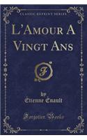 L'Amour a Vingt ANS (Classic Reprint)