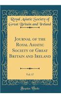Journal of the Royal Asiatic Society of Great Britain and Ireland, Vol. 17 (Classic Reprint)