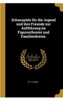 Schauspiele für die Jugend und ihre Freunde zur Aufführung im Figurentheater und Familienkreise.