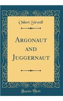 Argonaut and Juggernaut (Classic Reprint)