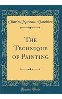 The Technique of Painting (Classic Reprint)