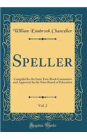 Speller, Vol. 2: Compiled by the State Text-Book Committee and Approved by the State Board of Education (Classic Reprint)