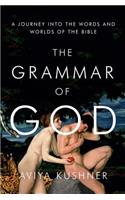 The Grammar of God: A Journey Into the Words and Worlds of the Bible