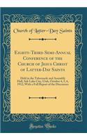 Eighty-Third Semi-Annual Conference of the Church of Jesus Christ of Latter-Day Saints: Held in the Tabernacle and Assembly Hall, Salt Lake City, Utah, October 4, 5, 6, 1912; With a Full Report of the Discourses (Classic Reprint)