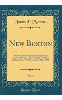 New Boston, Vol. 2: A Chronicle of Progress in Developing a Greater and Finer City; Under the Auspices of the Boston-1915 Movement; May, 1911 (Classic Reprint)