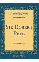 Sir Robert Peel (Classic Reprint)