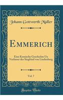 Emmerich, Vol. 7: Eine Komische Geschichte Un Verfasser Des Siegfried Von Lindenberg (Classic Reprint)