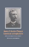 James E. Keeler: Pioneer American Astrophysicist