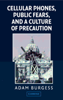 Cellular Phones, Public Fears, and a Culture of Precaution