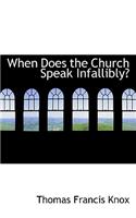 When Does the Church Speak Infallibly?