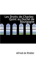Les Droits de Charles-Quint Au Duche de Bourgogne