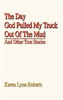 The Day God Pulled My Truck Out Of The Mud: And Other True Stories(English)
