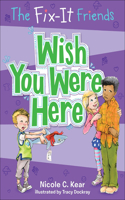Wish You Were Here: (4 Fix-It Friends)