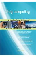Fog computing A Complete Guide - 2019 Edition