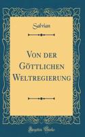 Von Der GÃ¶ttlichen Weltregierung (Classic Reprint)