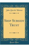 Ship Subsidy Trust (Classic Reprint)