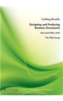 Microsoft Office 2010: Getting Results Designing and Producing Business Documents