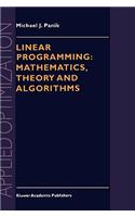 Linear Programming: Mathematics, Theory and Algorithms