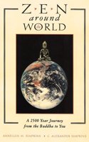 Zen Around the World: A 2, 500 Year Journey from the Buddha to You