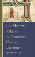 Hebrew Folktale in Premodern Morality Literature