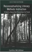 Reconceptualizing Literacy Methods Instruction: To Build a House That Remembers Its Forest
