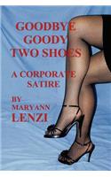 Goodbye Goody Two Shoes - A Corporate Satire