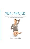 Yoga for Amputees: The Essential Guide to Finding Wholeness After Limb Loss for Yoga Students and Their Teachers