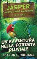 Un'avventura Nella Foresta Pluviale (Jasper - Pappagallo Amazzone Vol. 1)