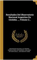 Resultados Del Observatorio Nacional Argentino En Córdoba ..., Volume 2...