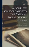 Complete Concordance to the Poetical Works of John Milton