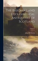 Baronial and Ecclesiastical Antiquities of Scotland; Volume 1