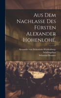 Aus dem Nachlaße des Fürsten Alexander Hohenlohe.