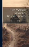 Poetical Works Of Richard Savage