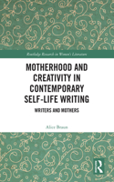 Motherhood and Creativity in Contemporary Self-Life Writing
