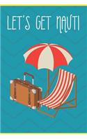 Let's Get Nauti: Nautical Ocean Beach Note Book and Journal with Beautiful Art Cover. Perfect for Writing, Deep Thoughts, Creative Thinking, Work Planning, Business 