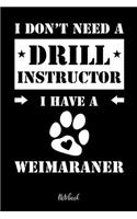 I don't need a Drill Instructor I have a Weimaraner Notebook