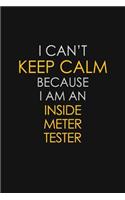 I Can't Keep Calm Because I Am An Inside Meter Tester