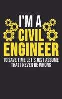 I'm A Civil Engineer To Save Time Let's Just Assume That I Never Be Wrong