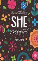 Nevertheless She Persisted 2019-2020: 2019-2020 12-Month Planner: July 1, 2019 to June 30, 2020: Weekly & Monthly View Planner, Organizer & Diary: Flowers