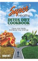 Super Healthy Detox Diet Cookbook