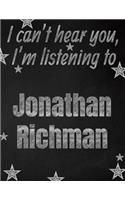 I can't hear you, I'm listening to Jonathan Richman creative writing lined notebook